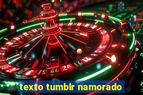 texto tumblr namorado